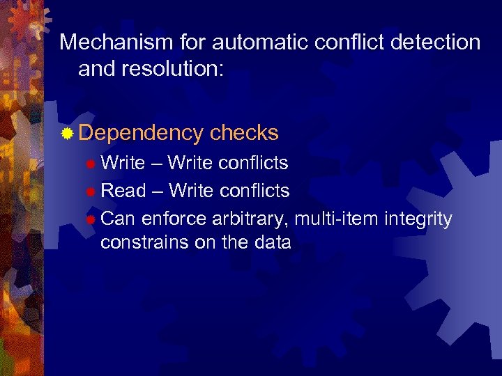 Mechanism for automatic conflict detection and resolution: ® Dependency ® Write checks – Write