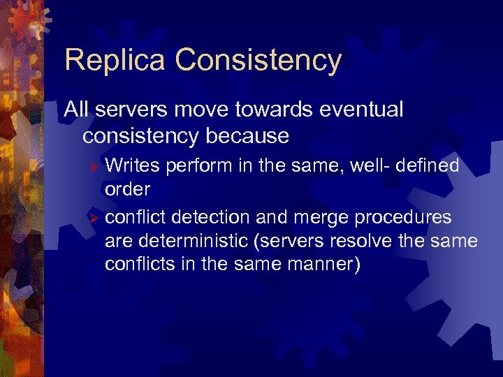 Replica Consistency All servers move towards eventual consistency because Writes perform in the same,