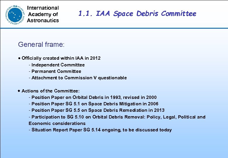 International Academy of Astronautics 1. 1. IAA Space Debris Committee General frame: · Officially
