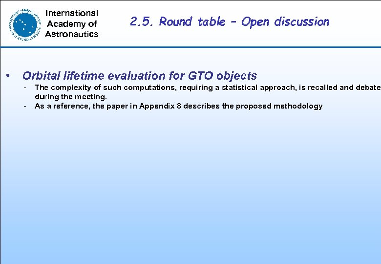 International Academy of Astronautics 2. 5. Round table – Open discussion • Orbital lifetime