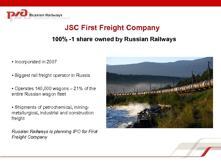 JSC First Freight Company 100% -1 share owned by Russian Railways • Incorporated in