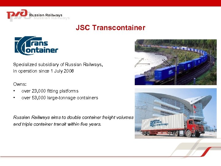 JSC Transcontainer Specialized subsidiary of Russian Railways, in operation since 1 July 2006 Owns: