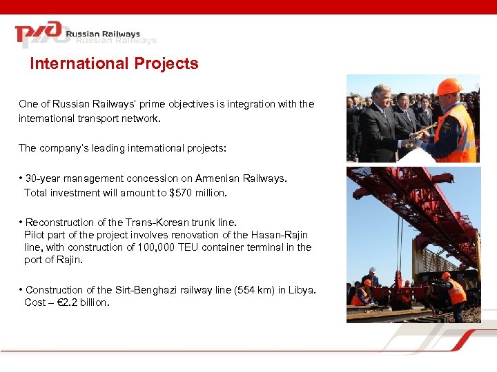 International Projects One of Russian Railways’ prime objectives is integration with the international transport