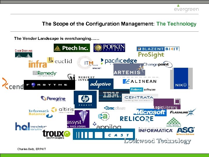 The Scope of the Configuration Management: The Technology The Vendor Landscape is everchanging…… Charles