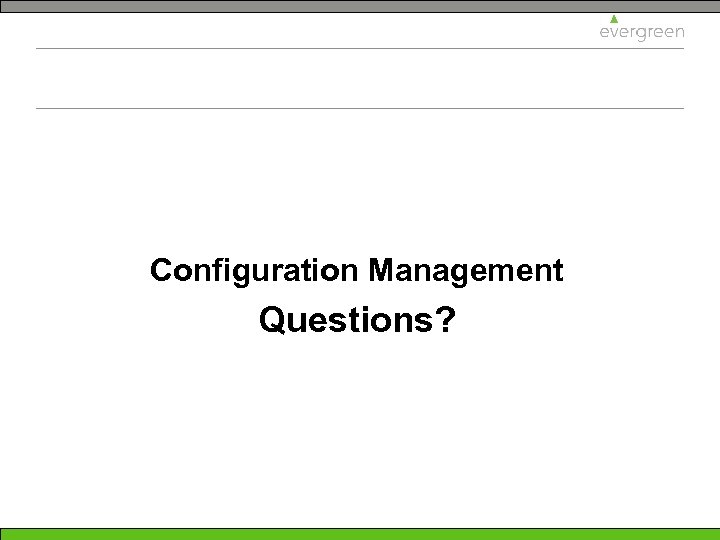 Configuration Management Questions? 