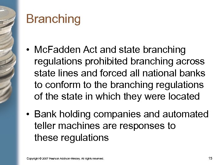 Branching • Mc. Fadden Act and state branching regulations prohibited branching across state lines