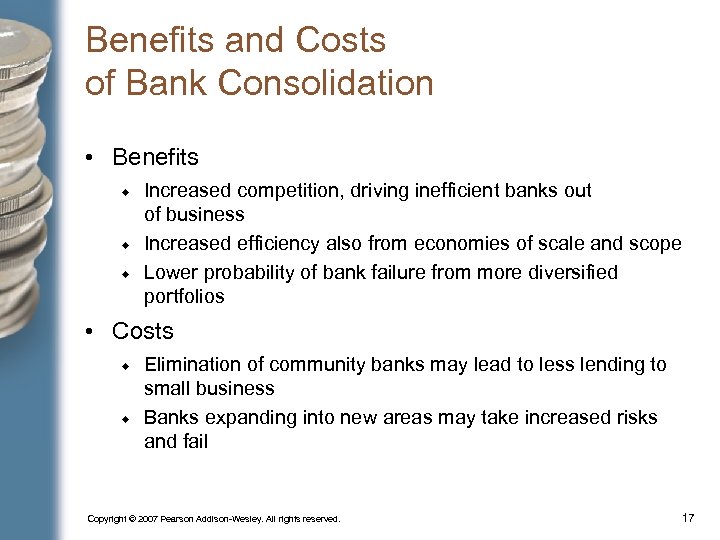 Benefits and Costs of Bank Consolidation • Benefits Increased competition, driving inefficient banks out