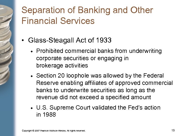 Separation of Banking and Other Financial Services • Glass-Steagall Act of 1933 Prohibited commercial