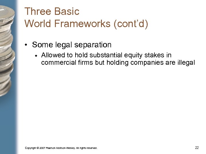 Three Basic World Frameworks (cont’d) • Some legal separation Allowed to hold substantial equity