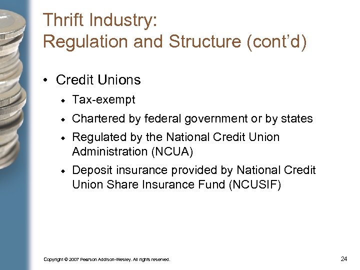 Thrift Industry: Regulation and Structure (cont’d) • Credit Unions Tax-exempt Chartered by federal government