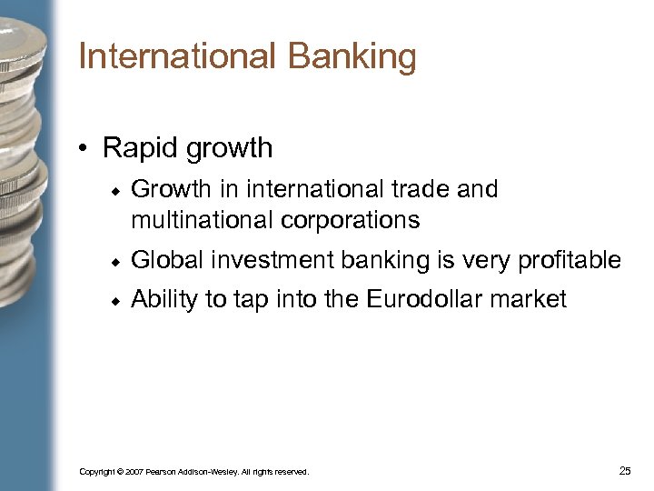 International Banking • Rapid growth Growth in international trade and multinational corporations Global investment