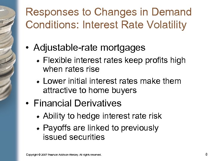 Responses to Changes in Demand Conditions: Interest Rate Volatility • Adjustable-rate mortgages Flexible interest