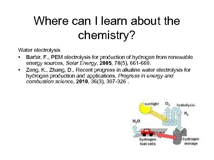 Where can I learn about the chemistry? Water electrolysis • Barbir, F. , PEM