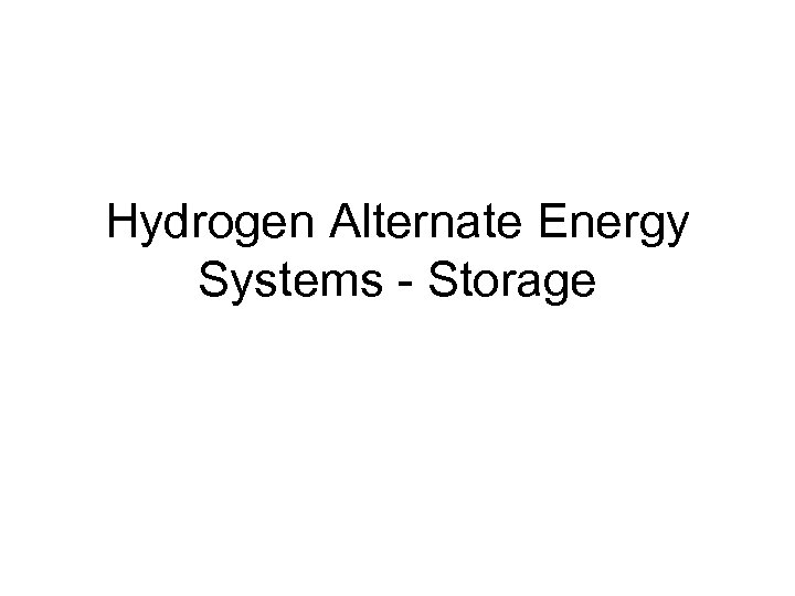 Hydrogen Alternate Energy Systems - Storage 