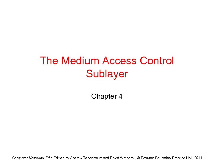 The Medium Access Control Sublayer Chapter 4 Computer Networks, Fifth Edition by Andrew Tanenbaum