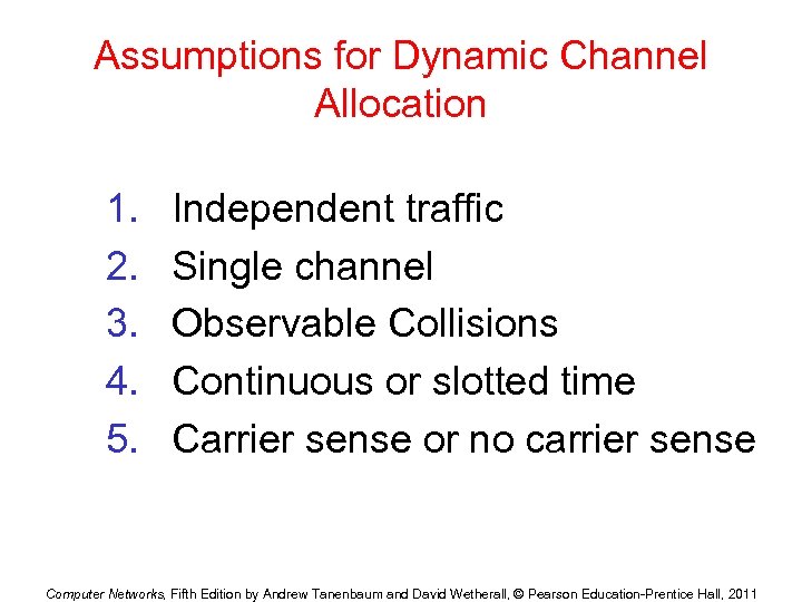 Assumptions for Dynamic Channel Allocation 1. 2. 3. 4. 5. Independent traffic Single channel