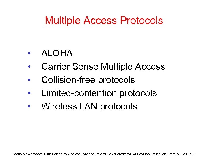 Multiple Access Protocols • • • ALOHA Carrier Sense Multiple Access Collision-free protocols Limited-contention