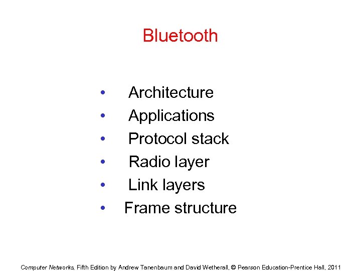 Bluetooth • • • Architecture Applications Protocol stack Radio layer Link layers Frame structure