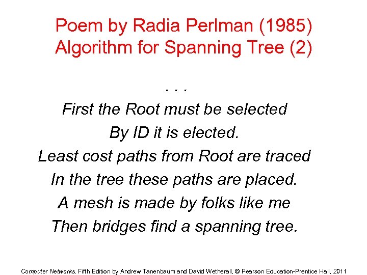 Poem by Radia Perlman (1985) Algorithm for Spanning Tree (2). . . First the