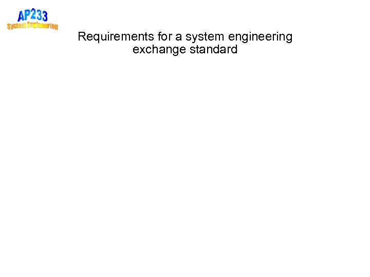 Requirements for a system engineering exchange standard 