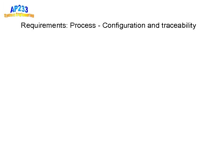Requirements: Process - Configuration and traceability 