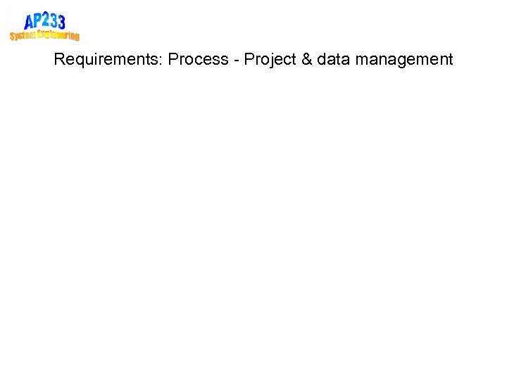 Requirements: Process - Project & data management 