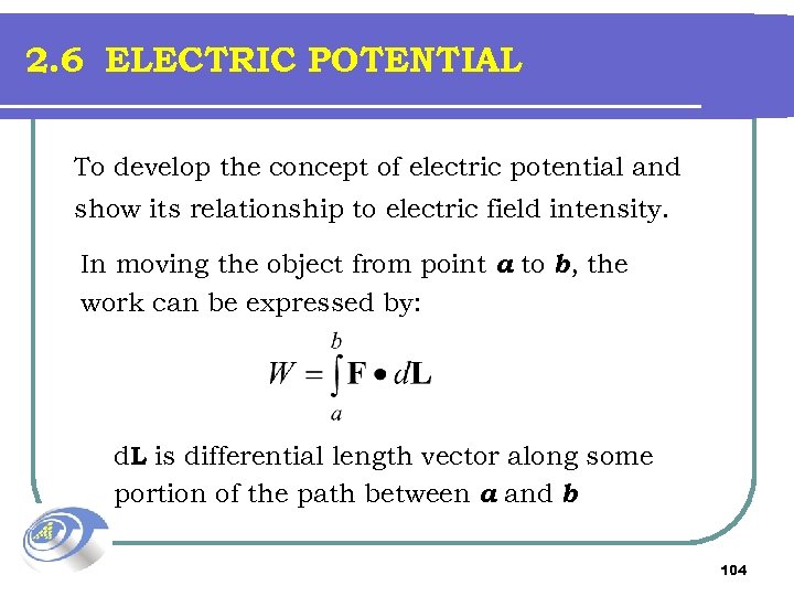 2. 6 ELECTRIC POTENTIAL To develop the concept of electric potential and show its