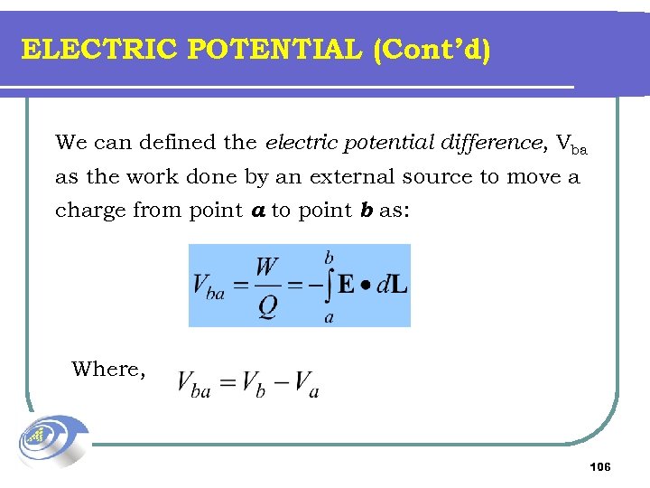 ELECTRIC POTENTIAL (Cont’d) We can defined the electric potential difference, Vba as the work