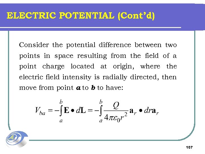 ELECTRIC POTENTIAL (Cont’d) Consider the potential difference between two points in space resulting from