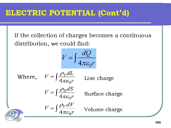 ELECTRIC POTENTIAL (Cont’d) If the collection of charges becomes a continuous distribution, we could