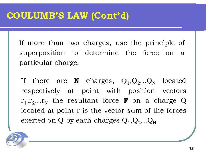 COULUMB’S LAW (Cont’d) If more than two charges, use the principle of superposition to