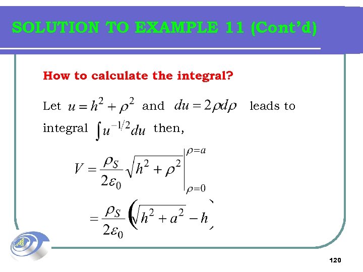 SOLUTION TO EXAMPLE 11 (Cont’d) How to calculate the integral? Let integral and leads