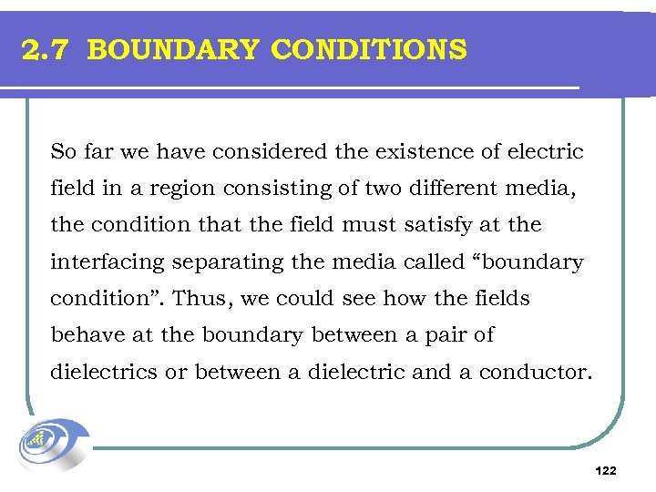 2. 7 BOUNDARY CONDITIONS So far we have considered the existence of electric field