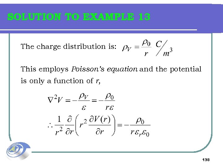 SOLUTION TO EXAMPLE 13 The charge distribution is: This employs Poisson’s equation and the