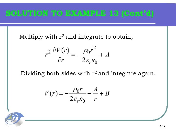 SOLUTION TO EXAMPLE 13 (Cont’d) Multiply with r 2 and integrate to obtain, Dividing