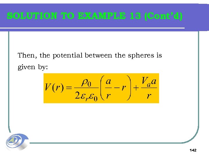 SOLUTION TO EXAMPLE 13 (Cont’d) Then, the potential between the spheres is given by: