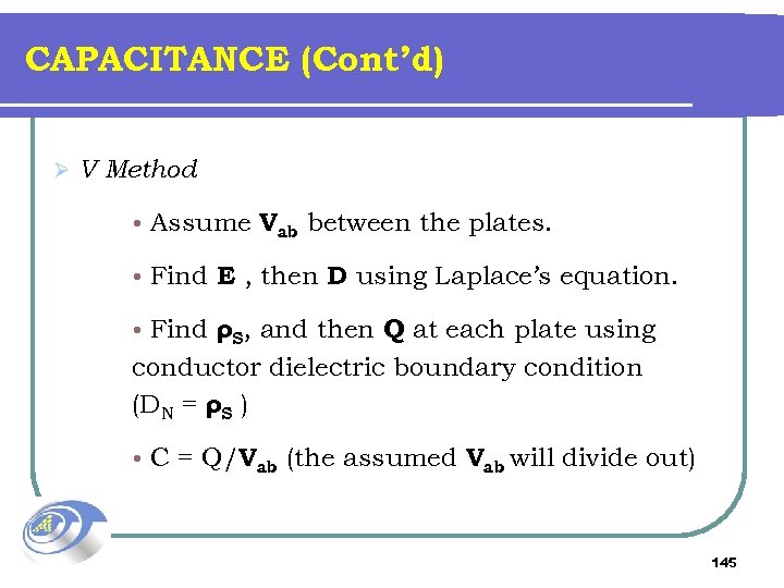 CAPACITANCE (Cont’d) Ø V Method • Assume Vab between the plates. • Find E