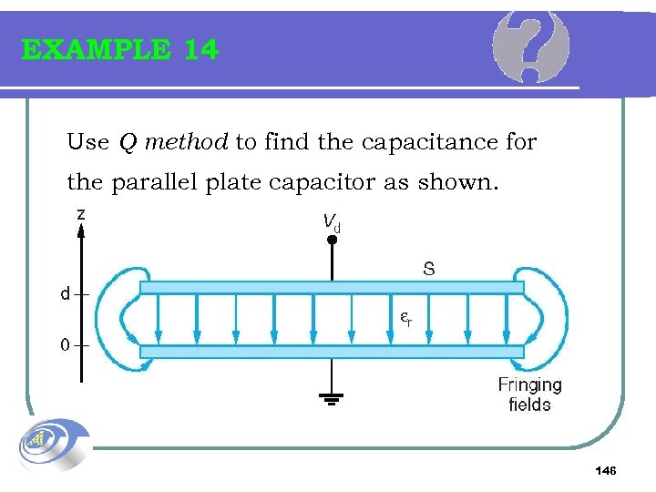 EXAMPLE 14 Use Q method to find the capacitance for the parallel plate capacitor