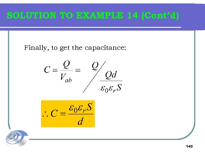 SOLUTION TO EXAMPLE 14 (Cont’d) Finally, to get the capacitance: 149 