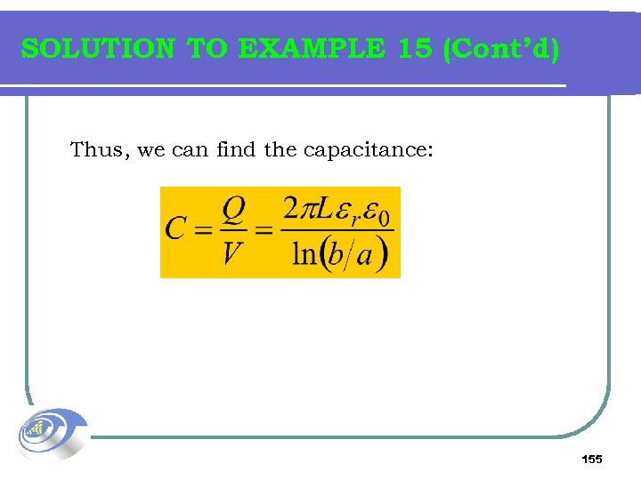 SOLUTION TO EXAMPLE 15 (Cont’d) Thus, we can find the capacitance: 155 