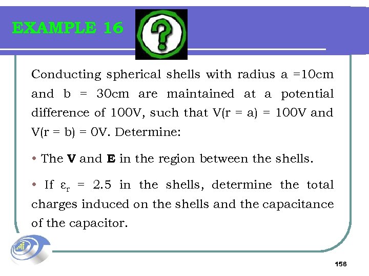 EXAMPLE 16 Conducting spherical shells with radius a =10 cm and b = 30