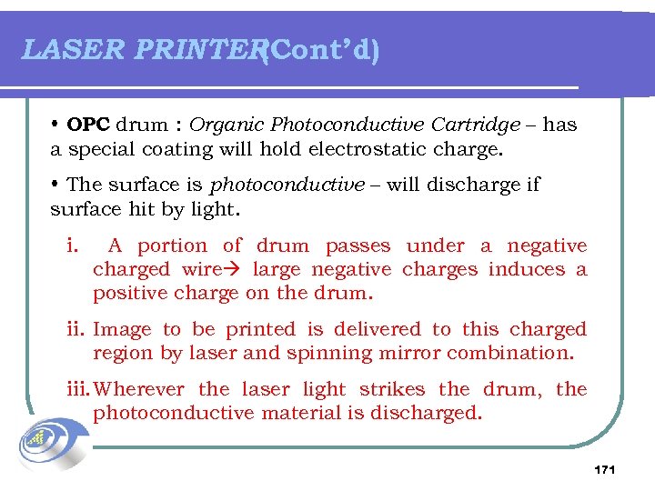 LASER PRINTER (Cont’d) • OPC drum : Organic Photoconductive Cartridge – has a special