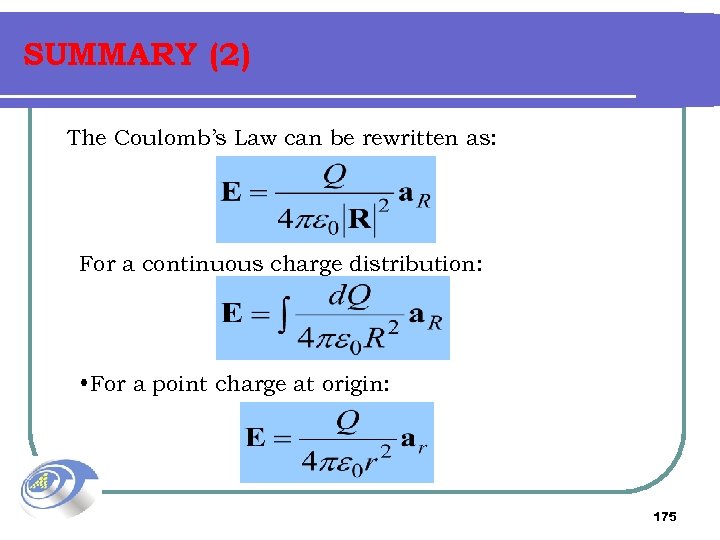 SUMMARY (2) The Coulomb’s Law can be rewritten as: For a continuous charge distribution: