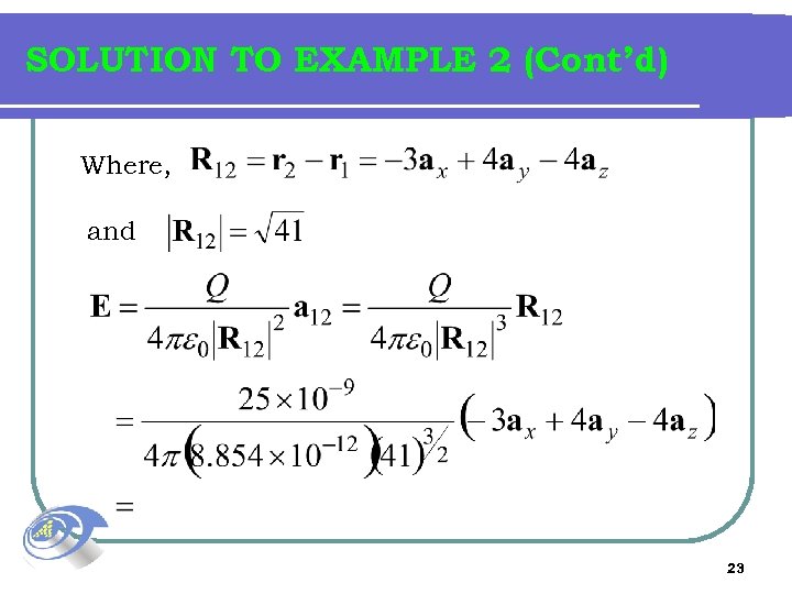 SOLUTION TO EXAMPLE 2 (Cont’d) Where, and 23 