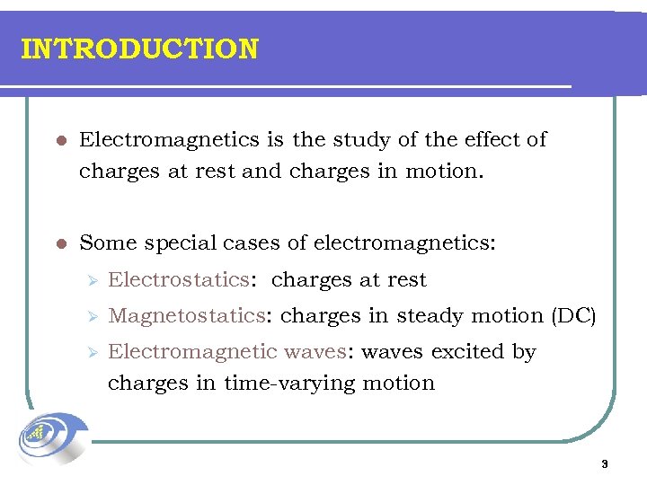 INTRODUCTION l Electromagnetics is the study of the effect of charges at rest and