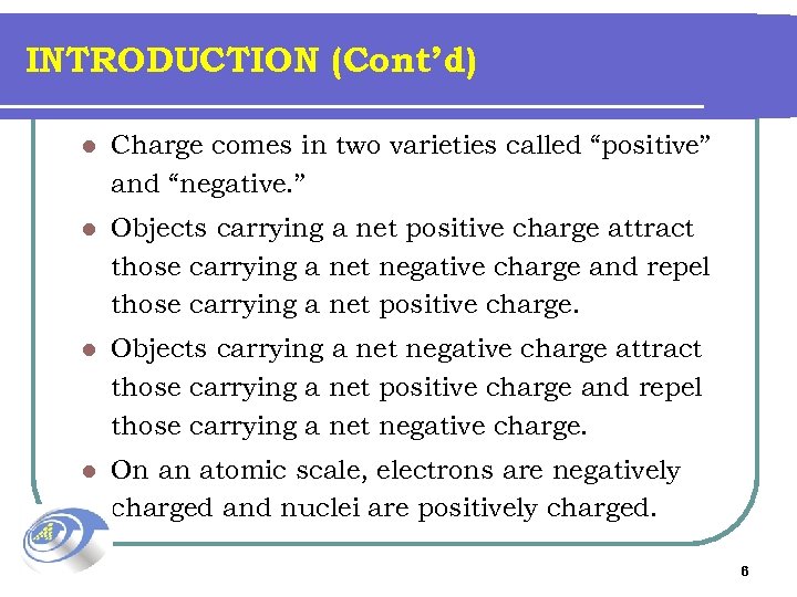 INTRODUCTION (Cont’d) l Charge comes in two varieties called “positive” and “negative. ” l