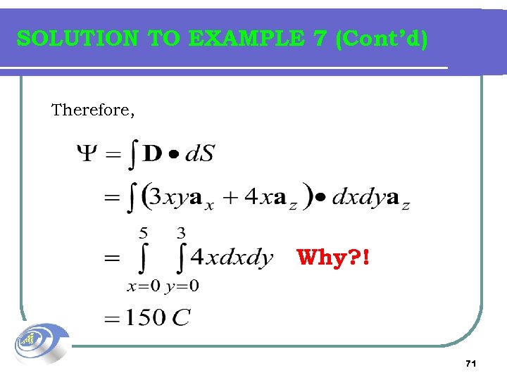 SOLUTION TO EXAMPLE 7 (Cont’d) Therefore, Why? ! 71 