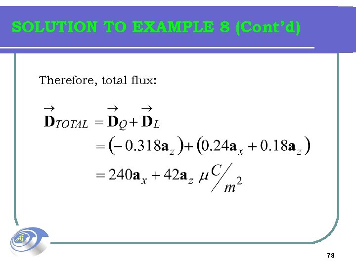 SOLUTION TO EXAMPLE 8 (Cont’d) Therefore, total flux: 78 