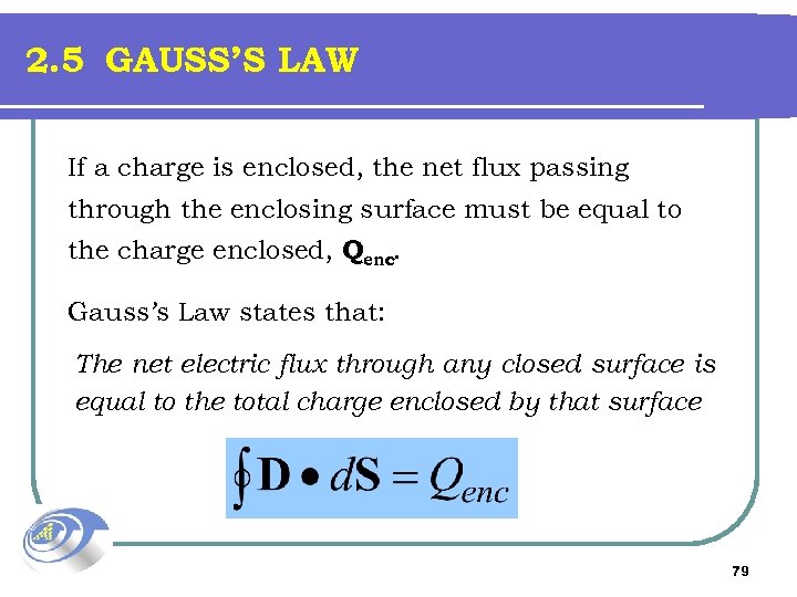 2. 5 GAUSS’S LAW If a charge is enclosed, the net flux passing through