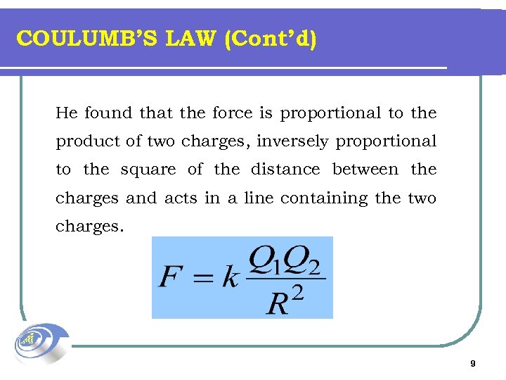 COULUMB’S LAW (Cont’d) He found that the force is proportional to the product of